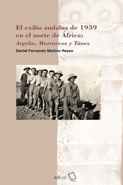 El exilio andaluz de 1939 en el norte de África: Argelia, Marruecos y Túnez