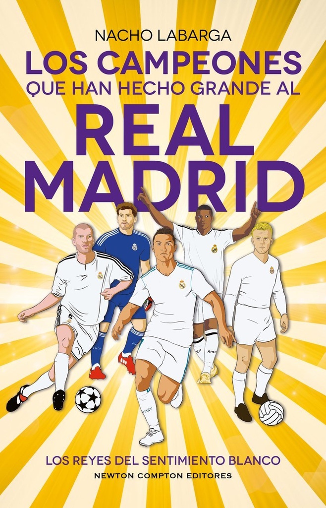 Los campeones que han hecho grande al Real Madrid. Los Reyes de Europa. Todo lo que no sabías de los más grandes del fútbol.