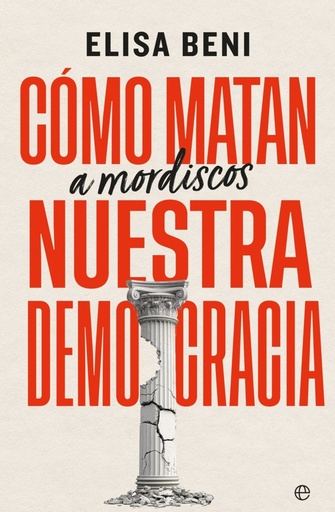 [978-84-1094-298-1] Cómo matan (a mordiscos) nuestra democracia
