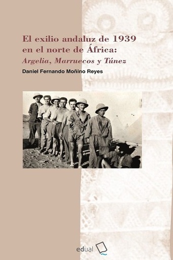 [978-84-1351-444-4] El exilio andaluz de 1939 en el norte de África: Argelia, Marruecos y Túnez