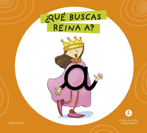 [978-84-140-7152-6] Letra a Letra Letrilandia - ¿Qué buscas, reina A?