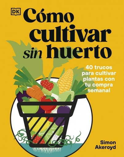 [978-0-241-83782-5] Cómo cultivar sin huerto
