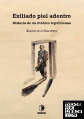 [978-84-17688-64-6] EXILIADO PIEL ADENTRO. HISTORIA DE UN MEDICO REPUBLICANO