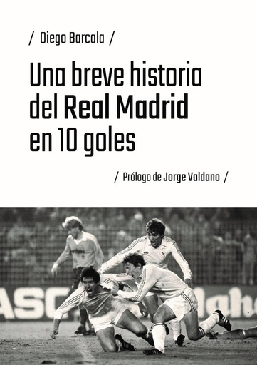 [979-13-87753-21-4] Una breve historia del Real Madrid en 10 goles